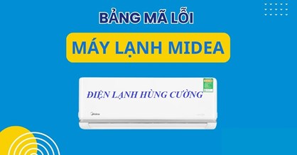 Bảng Mã Lỗi Các Dòng Máy Lạnh Midea
