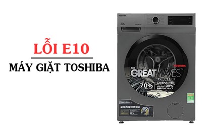Nguyên nhân và cách khắc phục khi máy giặt Toshiba báo lỗi E10