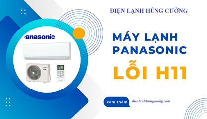 Máy lạnh Panasonic báo lỗi H11 nên sửa hay thay?