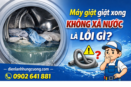 Máy giặt giặt xong không xả nước là lỗi gì?