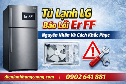 Tủ Lạnh LG Báo Lỗi Er FF – Nguyên Nhân Và Cách Khắc Phục