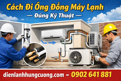 Cách Đi Ống Đồng Máy Lạnh - Đúng Kỹ Thuật