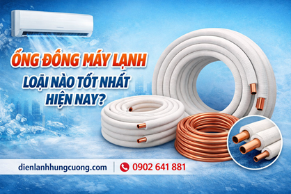 Ống đồng máy lạnh loại nào tốt nhất?