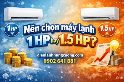Nên chọn máy lạnh 1 HP hay 1.5 HP?