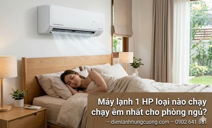 Máy lạnh 1 HP loại nào chạy êm nhất cho phòng ngủ?