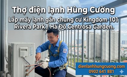 Lắp máy lạnh chung cư Kingdom 101 / Rivera Park / Hà Đô Centrosa Garden