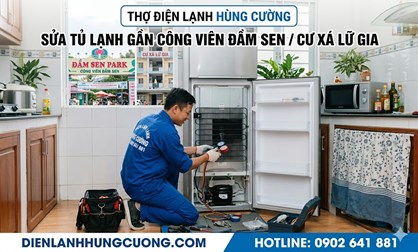 Sửa Tủ Lạnh Gần Công Viên Đầm Sen & Cư Xá Lữ Gia