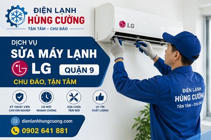 Dịch Vụ Sửa Máy Lạnh LG Quận 9: Tận Tâm, Không Lo Chặt Chém!