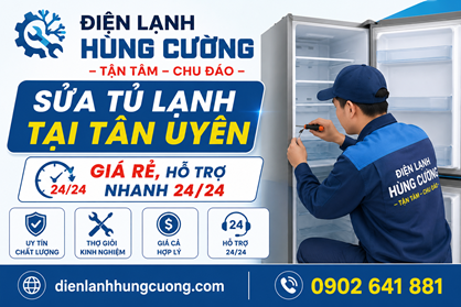 Sửa Tủ Lạnh Tại Tân Uyên Tận Nhà: Giá Rẻ, Hỗ Trợ Nhanh 24/24