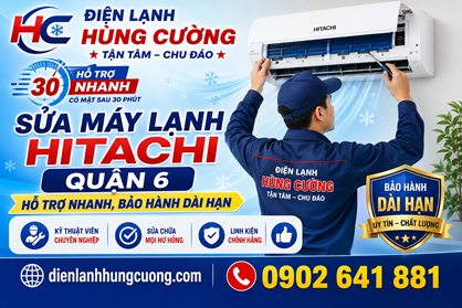 Sửa Máy Lạnh Hitachi Quận 6: 100% Thợ Hãng – Đến Ngay Sau 15 Phút, Không Vẽ Bệnh!