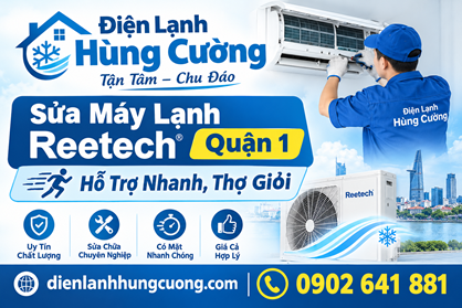 Sửa Máy Lạnh Reetech Quận 1 – Hỗ Trợ Nhanh, Thợ Giỏi, Uy Tín Top 1