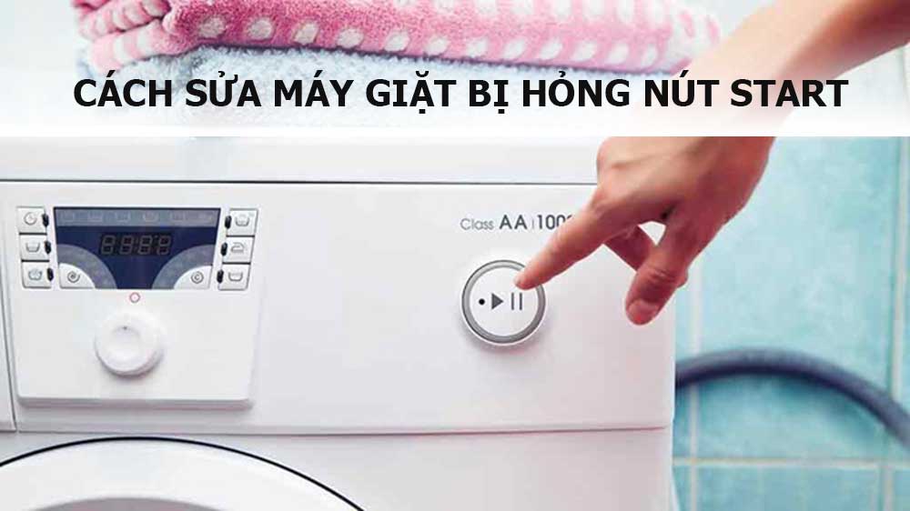 Cách sửa máy giặt bị hỏng nút Start