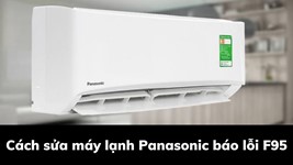 Cách sửa máy lạnh Panasonic báo lỗi F95