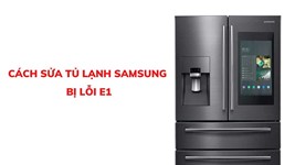 Cách sửa tủ lạnh Samsung bị lỗi E1