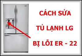Cách sửa tủ lạnh LG bị lỗi ER - 22