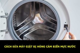 Cách sửa máy giặt bị hỏng cảm biến mực nước