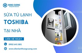 Sửa tủ lạnh Toshiba tại nhà