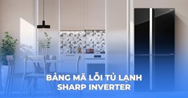 Bảng mã lỗi tủ lạnh Sharp – Nguyên nhân và cách khắc phục