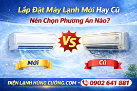 Lắp đặt máy lạnh mới hay cũ – nên chọn phương án nào?