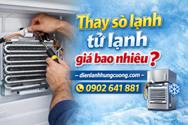 Thay sò lạnh tủ lạnh giá bao nhiêu?