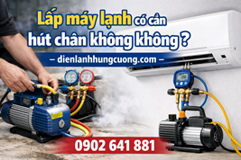 Lắp máy lạnh có cần hút chân không không?