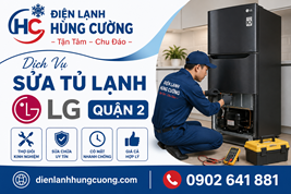 Dịch Vụ Sửa Tủ Lạnh LG Quận 2: Cấp Tốc 24/7, Thợ Giỏi