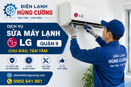 Dịch Vụ Sửa Máy Lạnh LG Quận 9: Tận Tâm, Không Lo Chặt Chém!