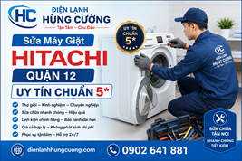Sửa Máy Giặt Hitachi Quận 12: Trung Thật, Không Vẽ Bệnh
