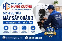 Dịch Vụ Sửa Máy Sấy Quận 3 – Thợ Trung Thật, Tận Tâm