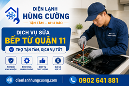 Dịch Vụ Sửa Bếp Từ Quận 11: Thợ Giỏi, Hỗ Trợ Nhanh