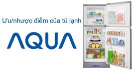 Tủ lạnh Aqua có tốt không? Ưu nhược điểm tủ lạnh Aqua như thế nào?