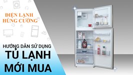 Cách Sử Dụng Tủ Lạnh Mới Mua